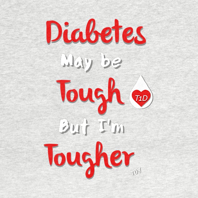 Diabetes May Be Tough But I'm Tougher by TheDiabeticJourney